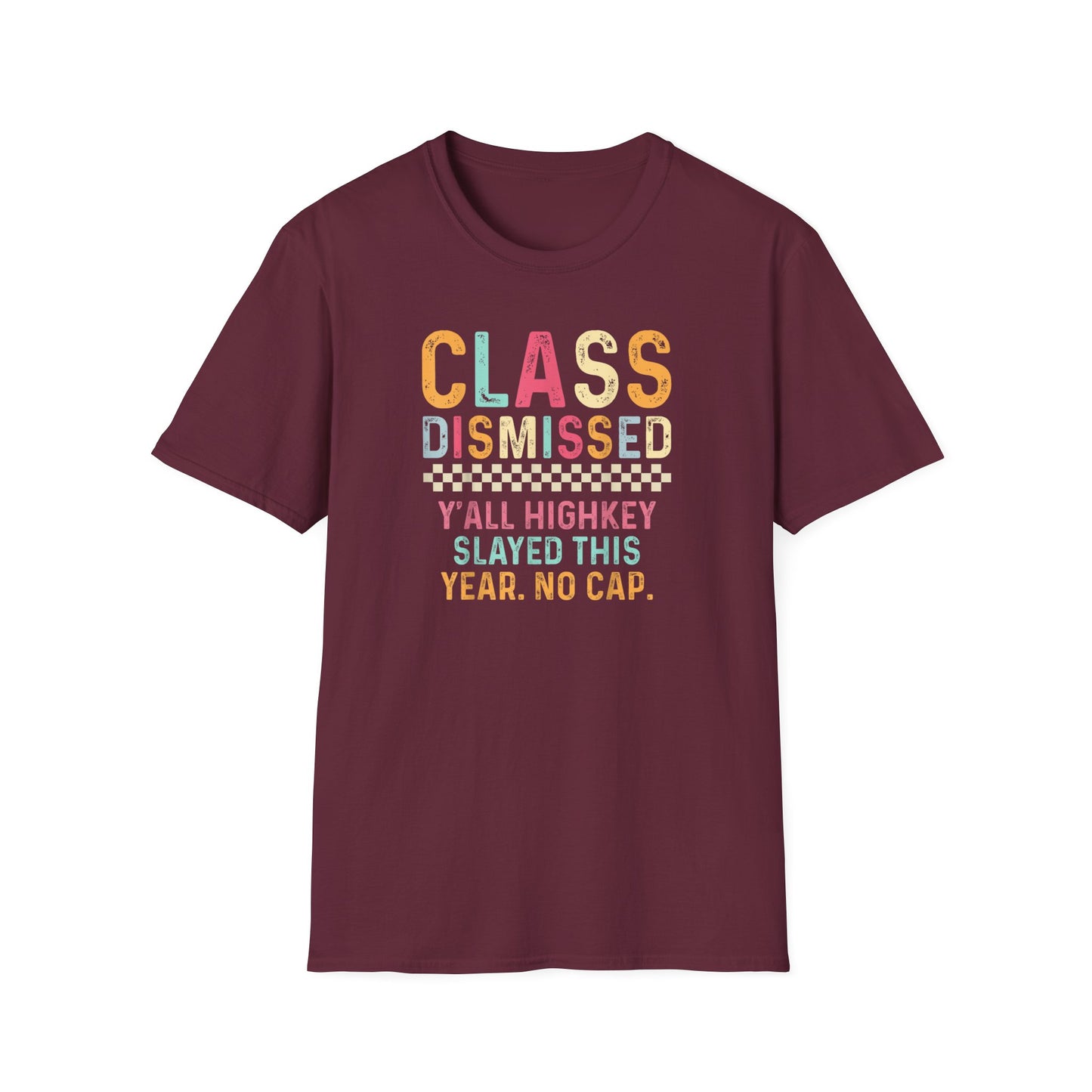 Teacher Class Dismissed T-Shirt – “Y’all Highkey Slayed This Year. No Cap.”