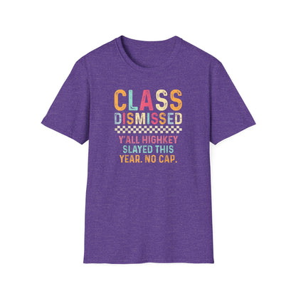Teacher Class Dismissed T-Shirt – “Y’all Highkey Slayed This Year. No Cap.”