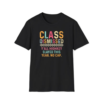 Teacher Class Dismissed T-Shirt – “Y’all Highkey Slayed This Year. No Cap.”