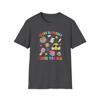 Teacher End of School T-Shirt — “Class Dismissed I Love You All” Colorful Celebration Tee