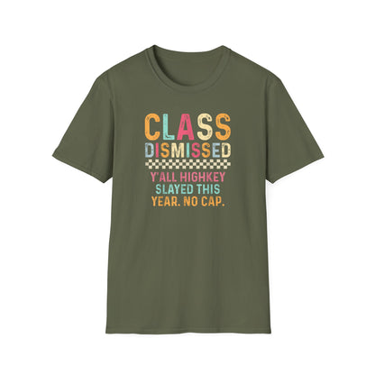 Teacher Class Dismissed T-Shirt – “Y’all Highkey Slayed This Year. No Cap.”